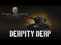 World of Tanks - Derpity Derp