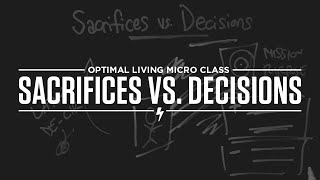 Micro Class: Sacrifices vs. Decisions