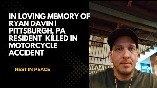 n Loving Memory of Ryan Davin | Pittsburgh, PA Resident Tragically Killed in Motorcycle Accident