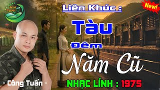 TÀU ĐÊM NĂM CŨ ➤BOLERO CÔNG TUẤN ĐỘC LẠ➤NHẠC HẢI NGOẠI 2025, LK NHẠC LÍNH 1975  TOÀN BÀI HAY CỰC PHÊ