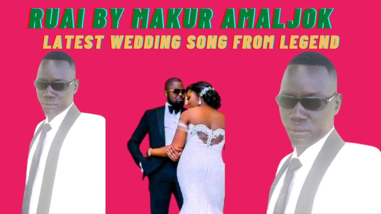 Ruai By Makur Amaljok (Machar Bol Parek And Nyanbul Wedding Song ...