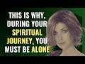 This Is Why, During Your Spiritual Journey, You Must Be Alone | Awakening | Spirituality | ChosenOne