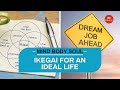 4 Steps to Ikigai For An Ideal Life | Mind, Body, Soul