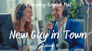 Boost Your English Skills | New Guy in Town | Episode 11 | Everyday English Pod