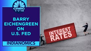 Barry Eichengreen: I Expect 2 More Rate Hikes From U.S. Fed | Indianomics | CNBC TV18