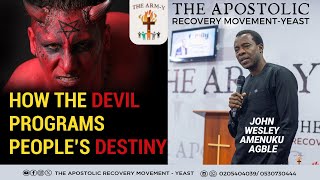 HOW THE DEVIL PROGRAMS PEOPLE'S DESTINY || BY JOHN WESLEY AMENUKU AGBLE