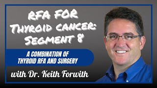 Thyroid RFA and Surgery Combo (8): @Keith Forwith PhD, MD