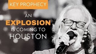 An Explosion Is Coming to Houston | Key Prophecy | Chuck Pierce