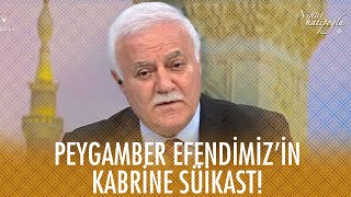 Peygamber Efendimiz'in kabrine suikast!  - Nihat Hatipoğlu Dosta Doğru  25 Mart 2021