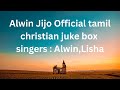 Alwin Jijo Official tamil christian songs jukebox singers : Alwin,Lisha