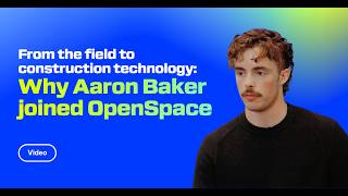From The Field To Construction Technology Why Aaron Baker Joined Openspace