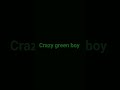 crazy green boy 🎤🎤🎤🎤🎤🎤🎤 July 2023 part 5