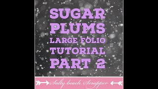 Sugar Plums Large Folio Tutorial Part 2