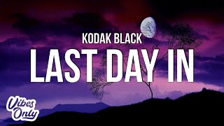 Kodak Black - Last Day In (Lyrics)