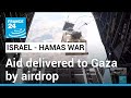 Aid delivered to Gaza by airdrop as truck deliveries held up at border • FRANCE 24 English