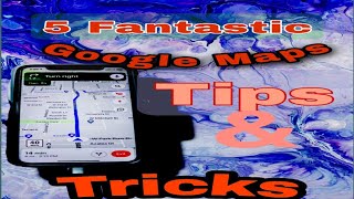 5 Fantastic Google Maps Features You Want To Know About.