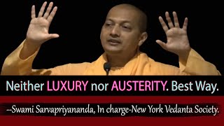 Neither LUXURY nor AUSTERITY, Middle path is best - SWAMI SARVAPRIYANANDA