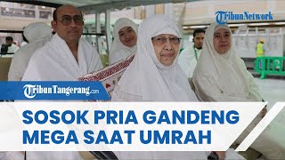 TERKUAK Sosok Pria yang Gandeng Megawati Soekarnoputri Selama Umrah, Ternyata Sudah Dekat?