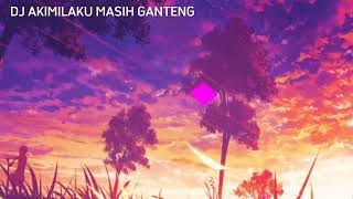 DJ AKIMILAKU MASIH GANTENG Extended Version OTGS