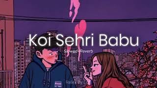Koi Sehri Babu 🔥❤️| Slowed Reverb full song By Relex By Lofi