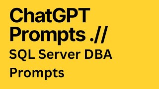 ChatGPT - Create Prompts for SQL Server DBA
