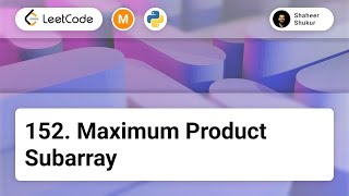 152. Maximum Product Subarray | LeetCode Medium | Python Solution | Dynamic Programming, Array