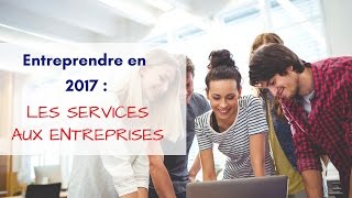 CréActifs - Créer son entreprise en 2017 : Les services aux entreprises !