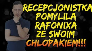 RAFONIX i ADAM,Recepcjonistka pomyliła Rafonixa ze swoim chłopakiem!!!