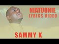 NIATUONIE LYRICS VIDEO BY SAMMY K