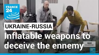 Inflatable weapons: Russia and Ukraine's clever plan to deceive the enemy • FRANCE 24 English