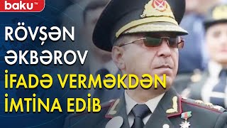 General Rövşən Əkbərov məhkəmədə ifadə verməkdən imtina edib - Baku TV