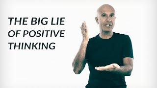 The Big Lie Of Positive Thinking | Robin Sharma