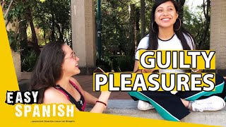 WHAT'S YOUR GUILTY PLEASURE? | Easy Spanish 172