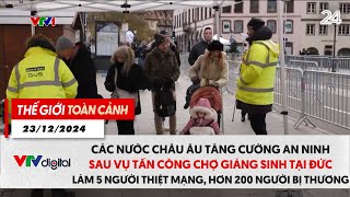 Thế giới toàn cảnh 23/12: Các nước châu Âu tăng cường an ninh sau vụ tấn công chợ Giáng sinh tại Đức