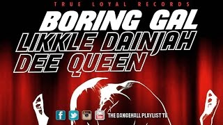 Likkle Dainjah Feat. Dee Queen - Boring Gal (2016)