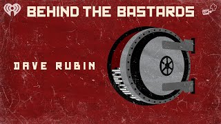 Let's Talk About Dave Rubin | BEHIND THE BASTARDS