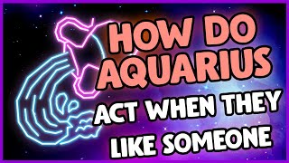 How Do Aquarius Act When They Like Someone