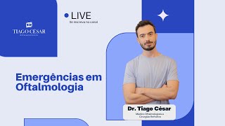 LIVE: EMERGÊNCIAS EM OFTALMOLOGIA | Dr. Tiago César