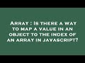 Array : Is there a way to map a value in an object to the index of an array in javascript?