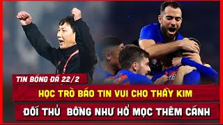 🔴 TIN BÓNG ĐÁ 22/2 | HỌC TRÒ BẮN TÍN HIỆU VUI ĐẾN THẦY KIM, ĐỐI THỦ  BỖNG NHƯ HỔ MỌC THÊM CÁNH