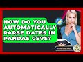 How Do You Automatically Parse Dates In Pandas CSVs? - Python Code School