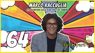 64 Marco Raccuglia: Il cantautore della Zisa, voce dei Tamuna [EGOriferiti]