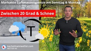 Markante Luftmassengrenze am Sonntag und Montag zwischen Schnee und 20 Grad