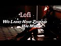 Wo Ladki Nahi Zindagi Hai Meri-  Sad🥀Filling  Lofi Song -Slowed+Reverb-Alka Yagnik, Babul Supriyo