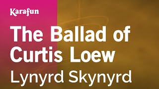 The Ballad of Curtis Loew - Lynyrd Skynyrd | Karaoke Version | KaraFun
