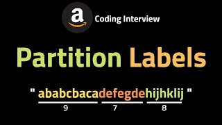 Partition Labels - LeetCode 763 - Coding Interview Questions