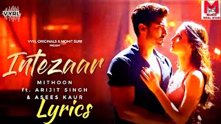 Intezaar Lyrics Video - Mithoon Ft. Arijit Singh & Asees Kaur | Sanaya & Gurmeet | New Song