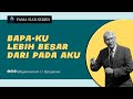 Pama Siar_03. Bapa Ku Lebih Besar Dari Pada Aku_Kristus Yang Ku Kenal (Bagian 1)