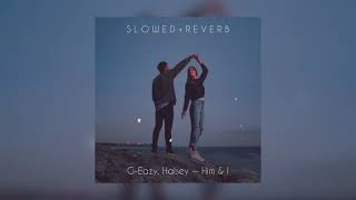 G-Eazy, Halsey — Him & I | slowed + reverb |