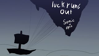 Luck Runs Out {epic the musical x sonic the hedgehog}